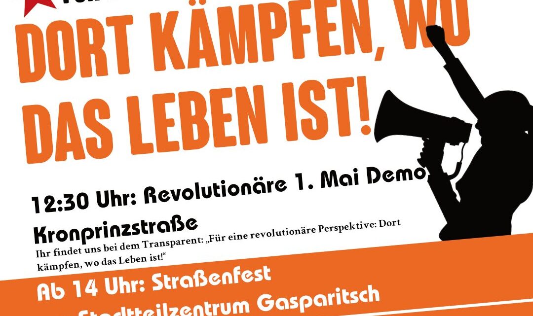 Für eine revolutionäre Perspektive: Dort kämpfen, wo das Leben ist Für eine revolutionäre Perspektive: Dort kämpfen, wo das Leben ist