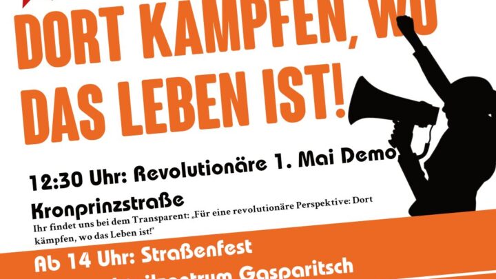 Für eine revolutionäre Perspektive: Dort kämpfen, wo das Leben ist